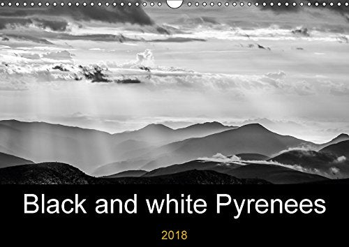 Black and white Pyrenees (Wall Calendar 2018 DIN A3 Landscape): Landscapes of the Pyrenees (Monthly calendar, 14 pages ) (Calvendo Nature) Photography