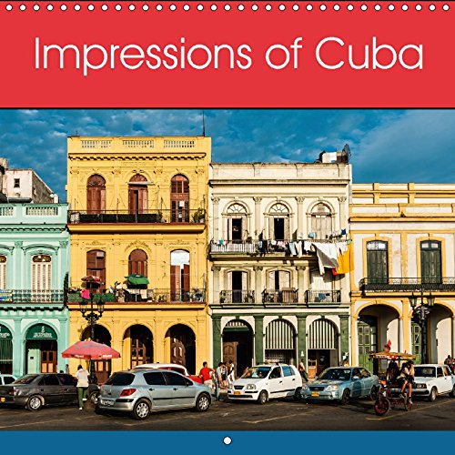 Impressions of Cuba (Wall Calendar 2018 300 × 300 mm Square): Cuban impressions for the whole year (Monthly calendar, 14 pages ) (Calvendo Places) Photography