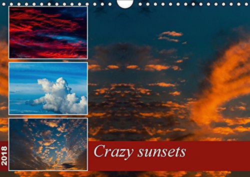 Crazy sunsets (Wall Calendar 2018 DIN A4 Landscape): A unique collection of breathtaking photographs of sunsets. (Monthly calendar, 14 pages ) (Calvendo Nature) Film, Art & Culture