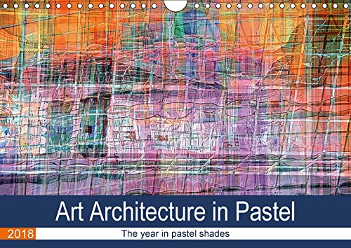 Art Architecture in Pastel (Wall Calendar 2018 DIN A4 Landscape): The year in pastel shades (Monthly calendar, 14 pages ) (Calvendo Art) Photography