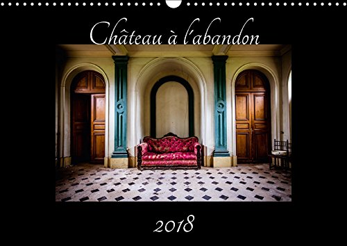 Château à l'abandon (Calendrier mural 2018 DIN A3 horizontal): Photographie dans un château à l'abandon avec ses objets restés sur place depuis plus ... Restes Sur Place Depuis Plus De 50 Ans. Film, Art & Culture