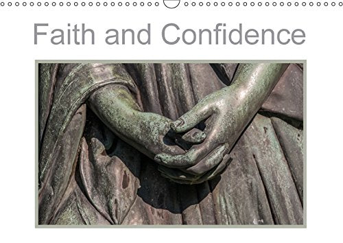 Faith and Confidence (Wall Calendar 2018 DIN A3 Landscape): Faces, statues, sculptures with the expression of trust and hope against all odds. (Monthly calendar, 14 pages ) (Calvendo Art) Philosophy