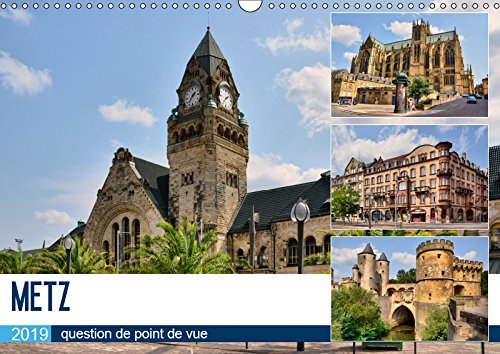 Metz - question de point de vue (Calendrier mural 2019 DIN A3 horizontal): Promenade au coeur de la capitale du département de la Moselle (Calendrier mensuel, 14 Pages ) (Calvendo Places) Geology & Geography