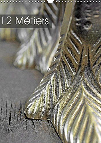 12 Métiers (Calendrier mural 2019 DIN A3 vertical): Matières et objets de douze métiers d'art. (Calendrier mensuel, 14 Pages ) (Calvendo Art) Film, Art & Culture