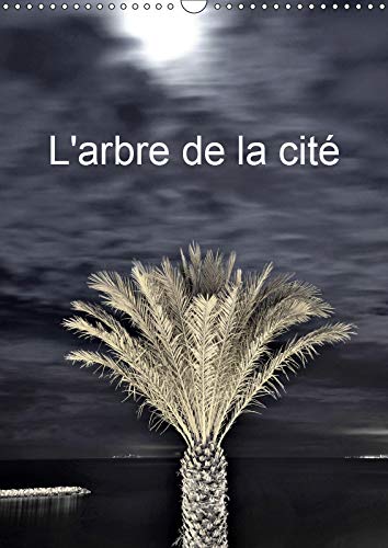 L'arbre de la cité (Calendrier mural 2019 DIN A3 vertical): La présence de l'arbre dans nos villes (Calendrier mensuel, 14 Pages ) (Calvendo Places) Mathematics
