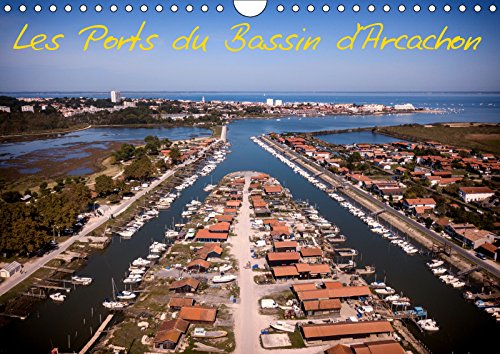 Les Ports du Bassin d'Arcachon (Calendrier mural 2019 DIN A4 horizontal): Les petits ports du bassin d'Arcachon vus du ciel (Calendrier mensuel, 14 Pages ) (Calvendo Places) Photography