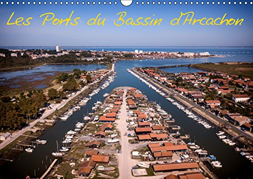 Les Ports du Bassin d'Arcachon (Calendrier mural 2019 DIN A3 horizontal): Les petits ports du bassin d'Arcachon vus du ciel (Calendrier mensuel, 14 Pages ) (Calvendo Places) Photography