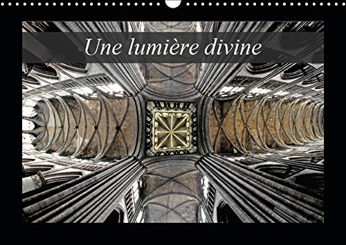 Une lumière divine (Calendrier mural 2019 DIN A3 horizontal): La lumière des édifices religieux (Calendrier mensuel, 14 Pages ) (Calvendo Places) Arts & Music
