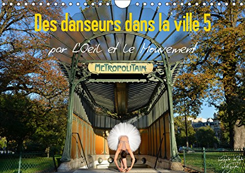 Des danseurs dans la ville 5 L'Oeil et le Mouvement (Calendrier mural 2019 DIN A4 horizontal): La magie de la danseuse classique dans les rues de la ... mensuel, 14 Pages ) (Calvendo Art) Film, Art & Culture