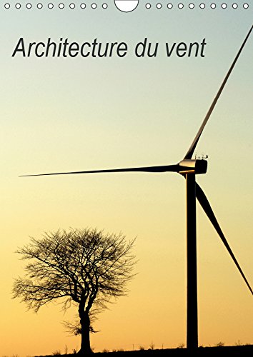 Architecture du vent (Calendrier mural 2019 DIN A4 vertical): L'architecture des éoliennes dans nos paysages (Calendrier mensuel, 14 Pages ) (Calvendo Technologie) Social Sciences