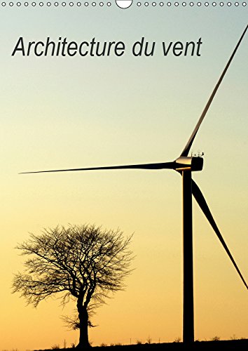 Architecture du vent (Calendrier mural 2019 DIN A3 vertical): L'architecture des éoliennes dans nos paysages (Calendrier mensuel, 14 Pages ) (Calvendo Technologie) Social Sciences