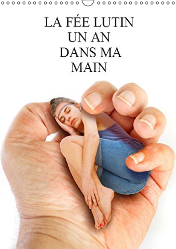 LA FÉE LUTIN UN AN DANS MA MAIN (Calendrier mural 2019 DIN A3 vertical): Une petite fée turbulente et aux oreilles pointues qui tient dans une main. ... mensuel, 14 Pages ) (Calvendo Amusement) Humour & Satire