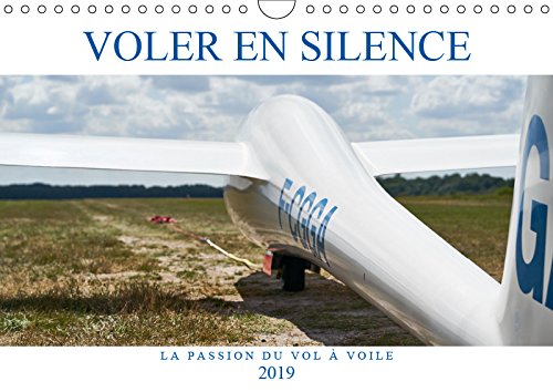Voler en silence - la passion du vol à voile (Calendrier mural 2019 DIN A4 horizontal): Libre comme l'air, sans moteur, à la recherche de la ... mensuel, 14 Pages ) (Calvendo Hobby) Leisure, Home & Garden