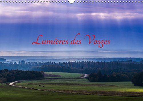 Lumières des Vosges (Calendrier mural 2019 DIN A3 horizontal): Paysages féériques des Vosges, au gré de mes escapades (Calendrier mensuel, 14 Pages ) (Calvendo Nature) Photography