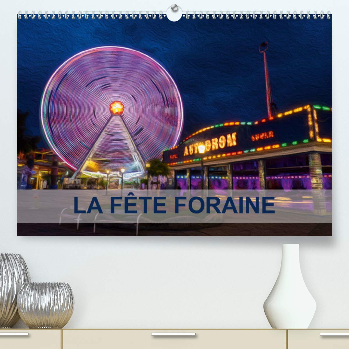 LA FÊTE FORAINE 2020: Tableaux de peinture numérique sur le thème de la fête foraine. (Calvendo Art) Film, Art & Culture