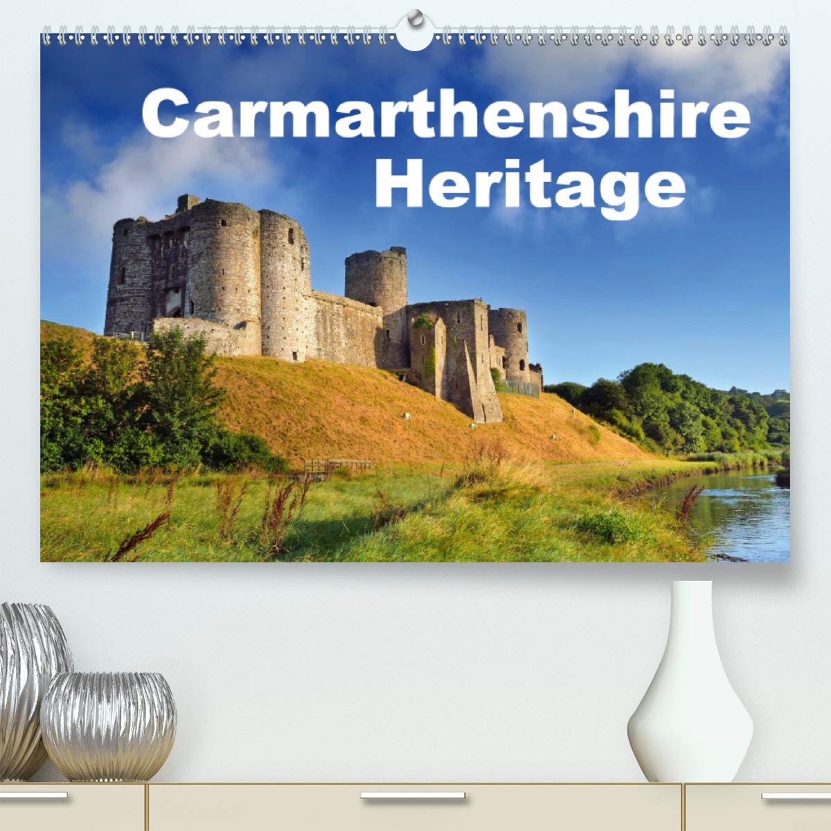Carmarthenshire Heritage 2020: Historical sites in the County of Carmarthenshire (Calvendo Places) Politics & History
