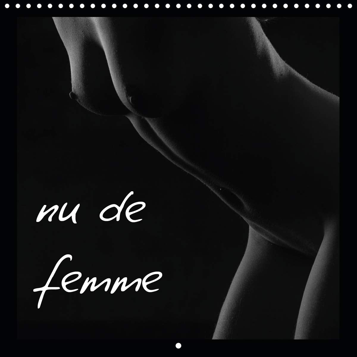 nu de femme (Calendrier mural 2021 300 × 300 mm Square): Jeu d'ombre et de lumière (Calendrier mensuel, 14 Pages ) book
