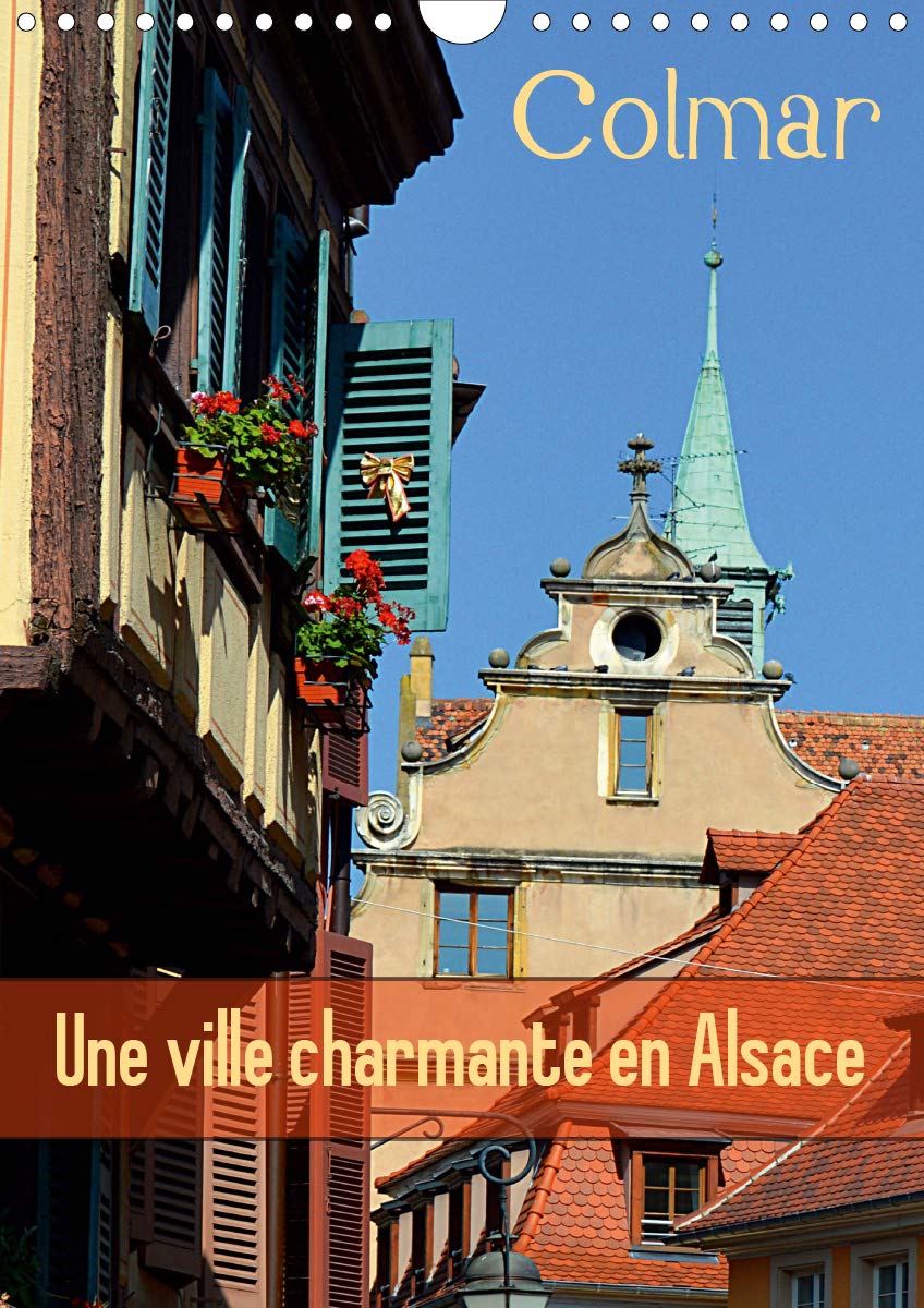 Colmar une ville charmante en Alsace (Calendrier mural 2021 DIN A4 vertical): Une petite ville française avec du charme (Calendrier mensuel, 14 Pages ) Hobbies & Crafts