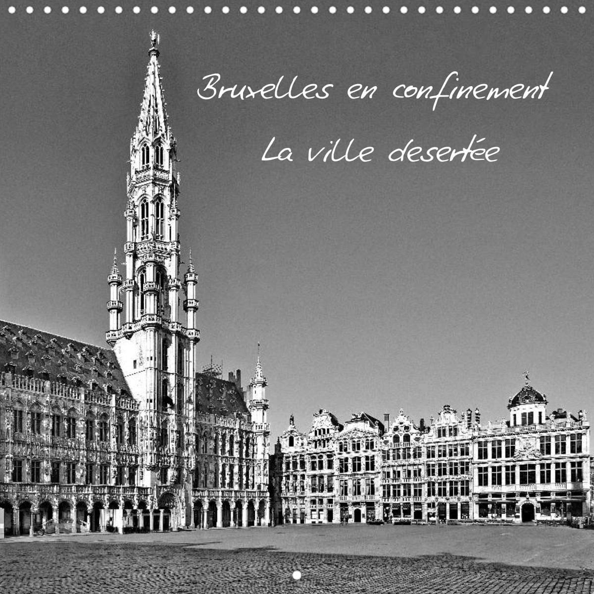 Bruxelles en confinement La ville desertée (Calendrier mural 2021 300 × 300 mm Square): Des images du centre de Bruxelles pendant la période de confinement 2020 (Calendrier mensuel, 14 Pages ) Leisure, Home & Garden