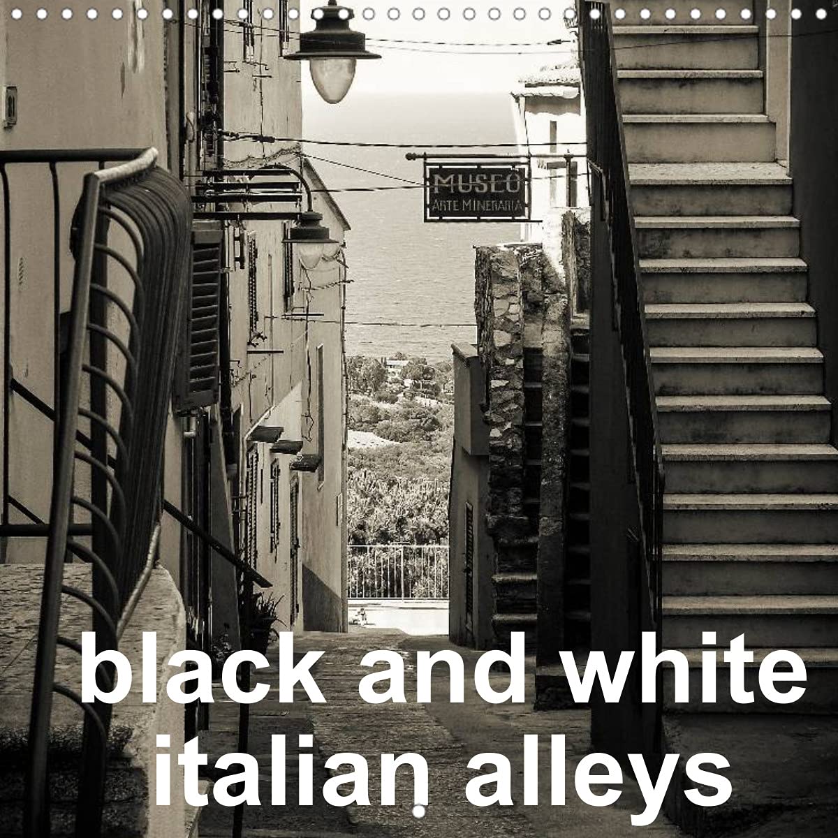 black and white italian alleys (Wall Calendar 2022 300 × 300 mm Square): A view in black and white in old italian alleys (Monthly calendar, 14 pages ) Film, Art & Culture