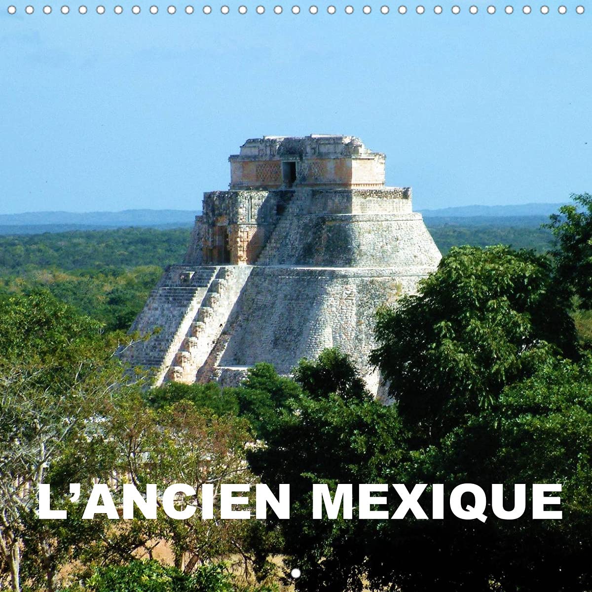 L'Ancien Mexique (Calendrier mural 2022 300 × 300 mm Square): Le Mexique précolombien - des sculptures, des pyramides, des temples, des mosaïques (Calendrier mensuel, 14 Pages ) Leisure, Home & Garden