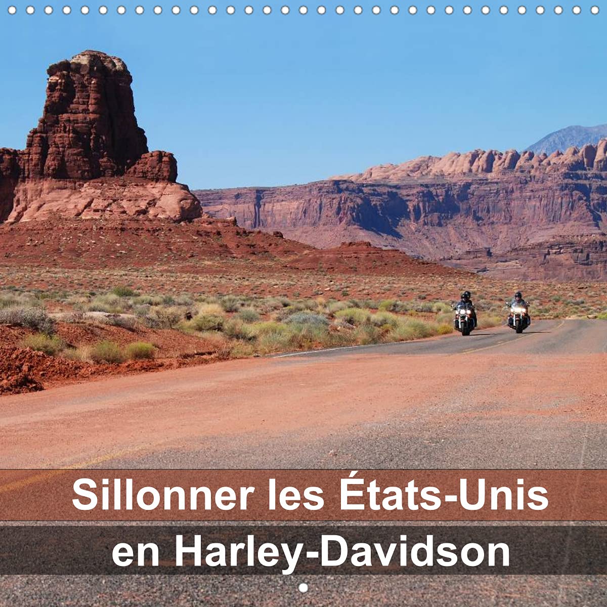 Sillonner les États-Unis en Harley-Davidson (Calendrier mural 2022 300 × 300 mm Square): Les magnifiques paysages du Sud-Ouest américain vus de la selle d'une Harley (Calendrier mensuel, 14 Pages ) Leisure, Home & Garden