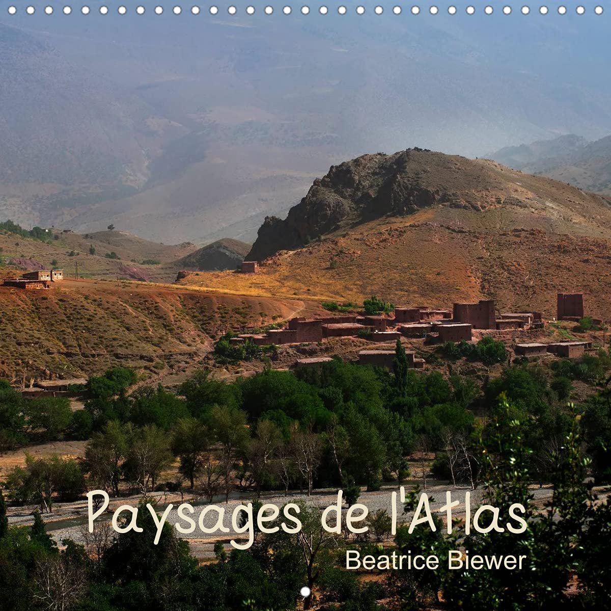 Paysages de l'Atlas (Calendrier mural 2022 300 × 300 mm Square): Le paysage époustouflant d'une vallée dans l'Atlas marocain (Calendrier mensuel, 14 Pages ) Leisure, Home & Garden