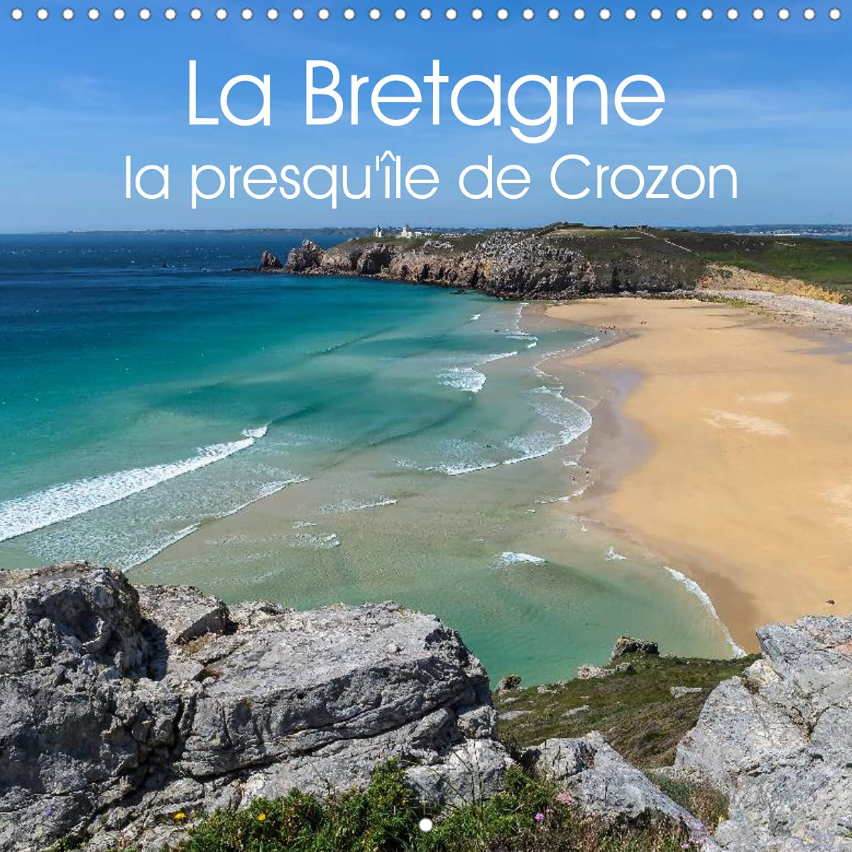 La Bretagne la presqu'île de Crozon (Calendrier mural 2022 300 × 300 mm Square): Photos d'une région côtière exceptionnelle. (Calendrier mensuel, 14 Pages ) Leisure, Home & Garden