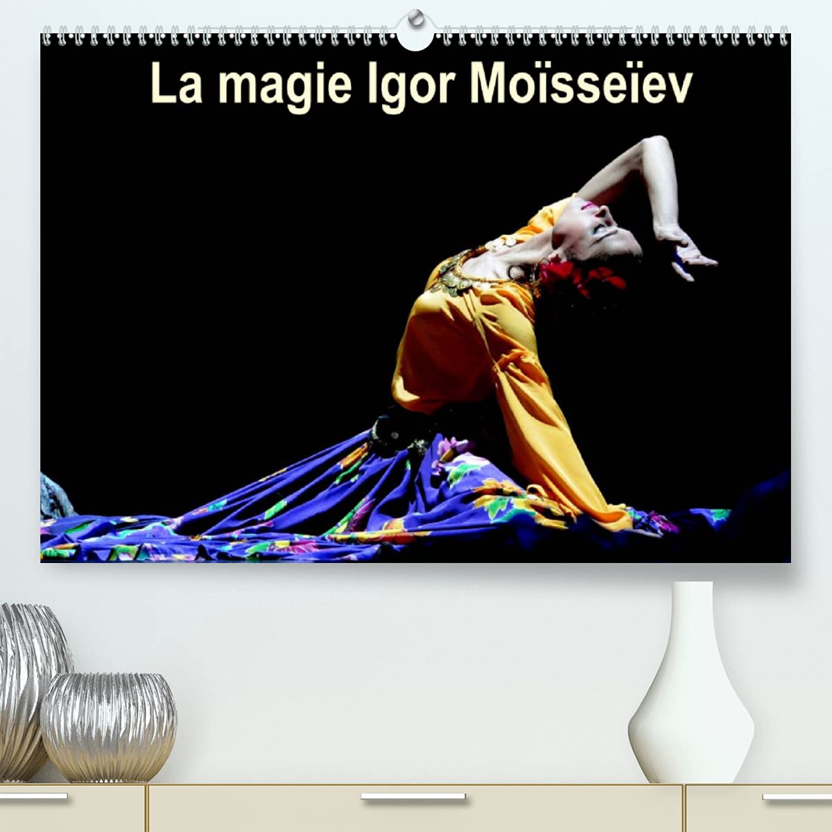 La magie Igor Moïsseïev (Premium, hochwertiger DIN A2 Wandkalender 2022, Kunstdruck in Hochglanz): Ambassadeur officiel de la culture russe, le Ballet ... en mars 2013. (Calendrier mensuel, 14 Pages ) Film, Art & Culture