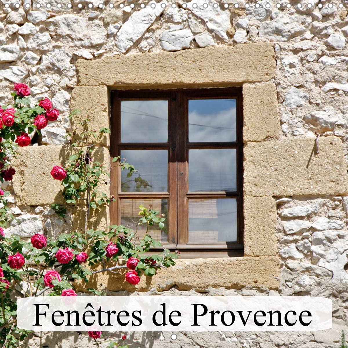 Fenêtres de Provence (Calendrier mural 2022 300 × 300 mm Square): Elles sont belles nos fenêtres de Provence, colorées et fleuries (Calendrier mensuel, 14 Pages ) Film, Art & Culture