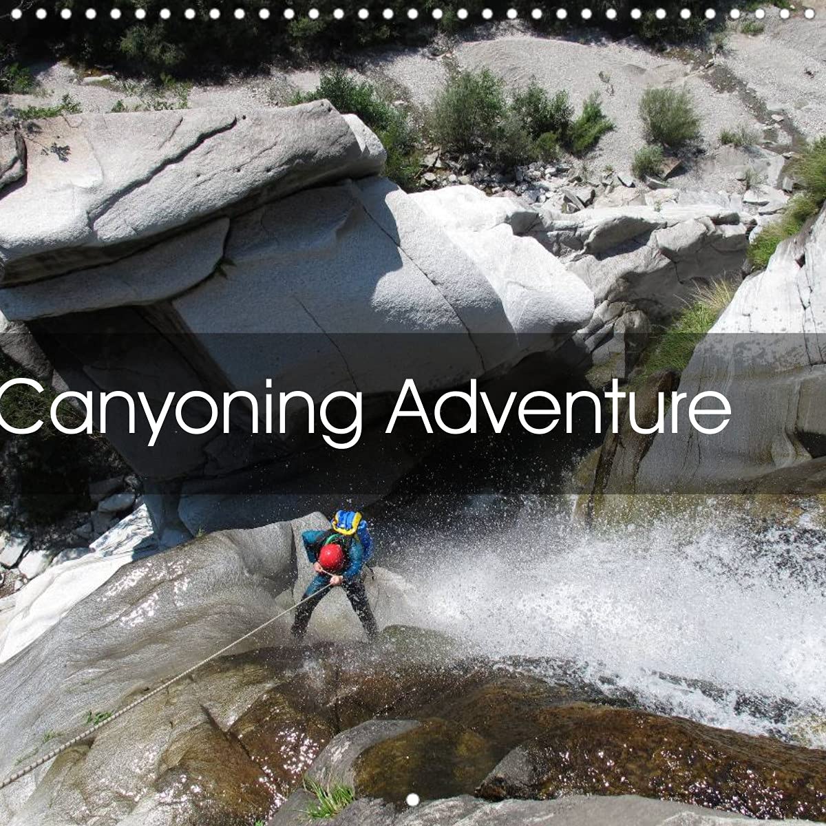 Canyoning Adventure (Wall Calendar 2022 300 × 300 mm Square): Following water trails around the world (Monthly calendar, 14 pages ) Leisure, Home & Garden