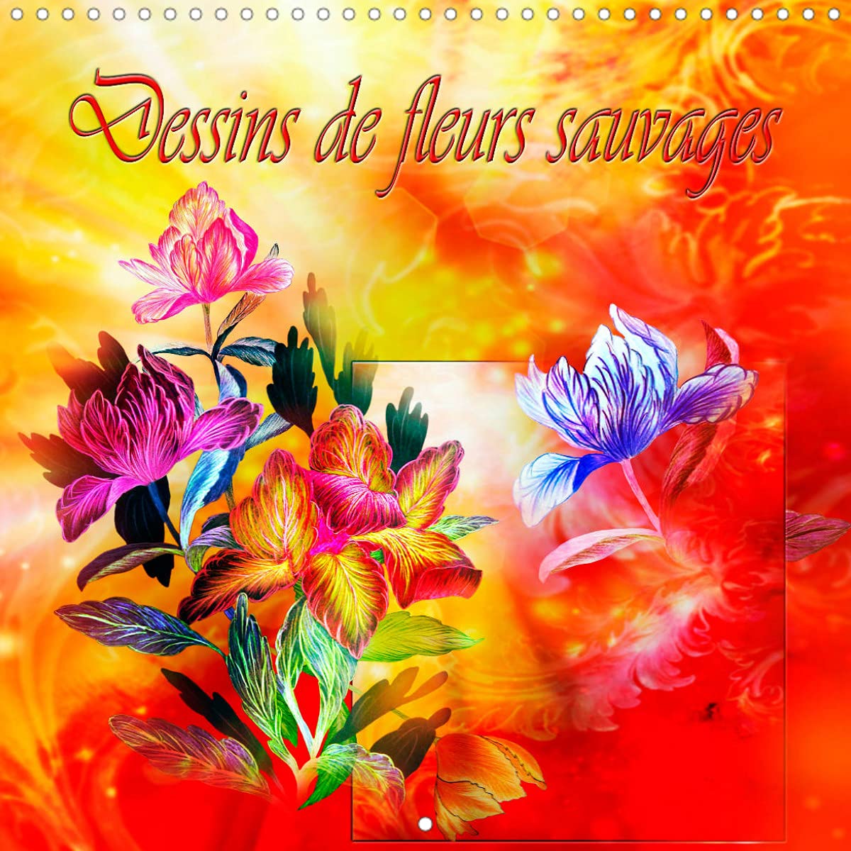 Dessins de fleurs sauvages (Calendrier mural 2022 300 × 300 mm Square): Dessins aux crayons de couleur (Calendrier mensuel, 14 Pages ) Leisure, Home & Garden