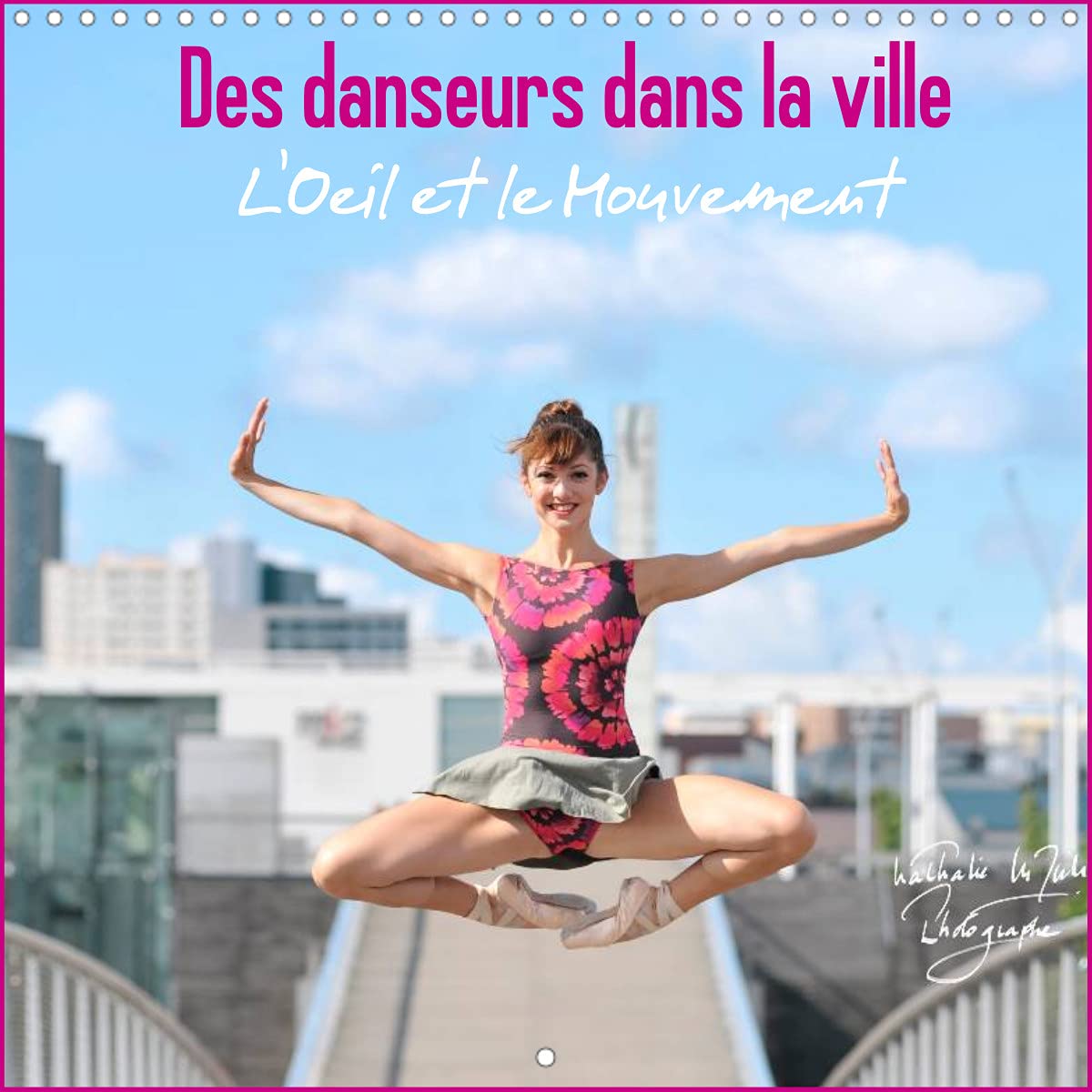 Des danseurs dans la ville L'Oeil et le Mouvement (Calendrier mural 2022 300 × 300 mm Square): Des danseurs expriment toute la noblesse de leur art ... (Calendrier mensuel, 14 Pages ) Leisure, Home & Garden
