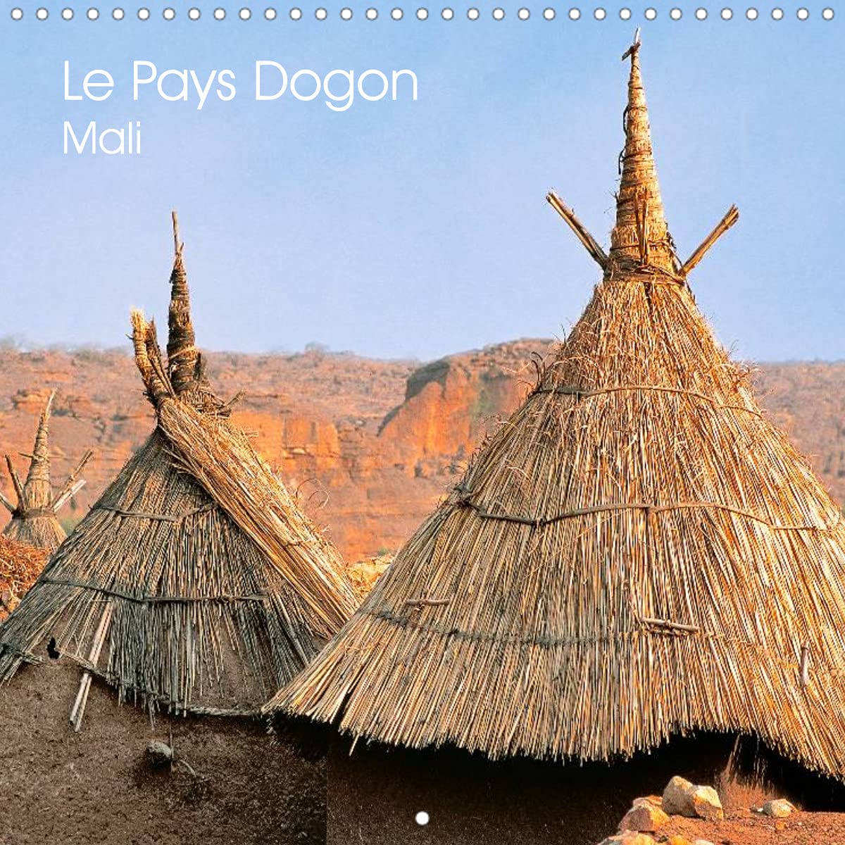 Le Pays Dogon Mali (Calendrier mural 2022 300 × 300 mm Square): La région est un vaste plateau s'élevant progressivement depuis le fleuve jusqu'à la falaise. (Calendrier mensuel, 14 Pages ) Leisure, Home & Garden
