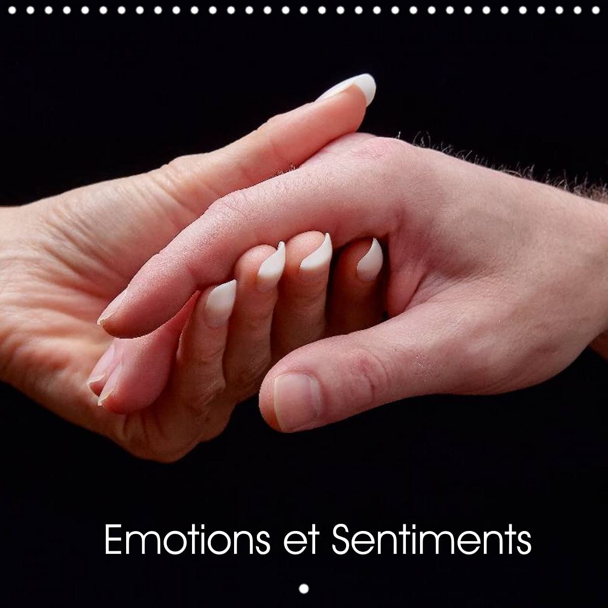 Emotions et Sentiments (Calendrier mural 2022 300 × 300 mm Square): Série d'images de mains relatant le concept d'émotions. (Calendrier mensuel, 14 Pages ) Leisure, Home & Garden