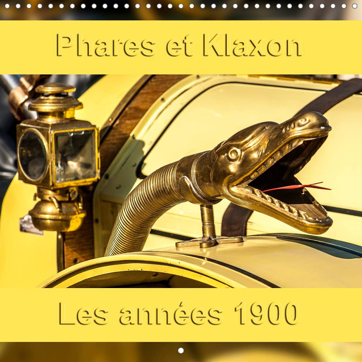 Phares et Klaxon Les années 1900 (Calendrier mural 2022 300 × 300 mm Square): Les équipements automobiles vintage. (Calendrier mensuel, 14 Pages ) Partnership & Love