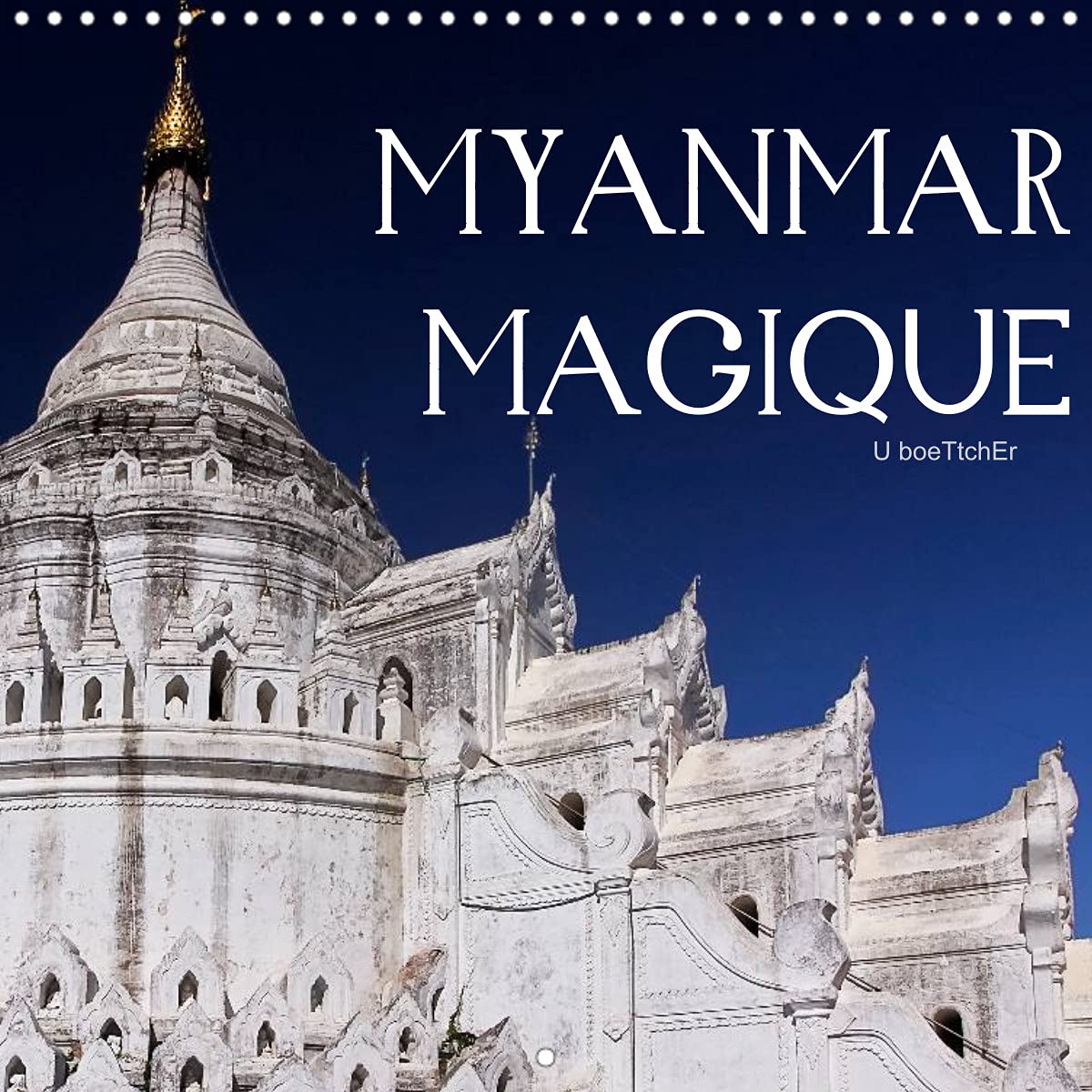 Myanmar magique (Calendrier mural 2022 300 × 300 mm Square): Myanmar séduit, surprend et enchante par la singularité de ses sites et attractions touristiques. (Calendrier mensuel, 14 Pages ) Film, Art & Culture
