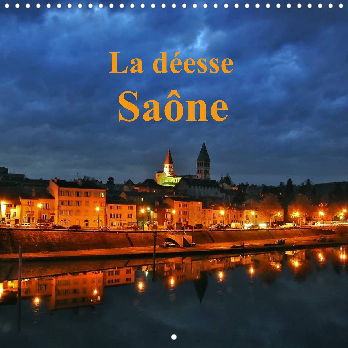 La déesse Saône (Calendrier mural 2022 300 × 300 mm Square): La Saône belle et majestueuse est une richesse pour les villes qu'elle traverse (Calendrier mensuel, 14 Pages ) Film, Art & Culture