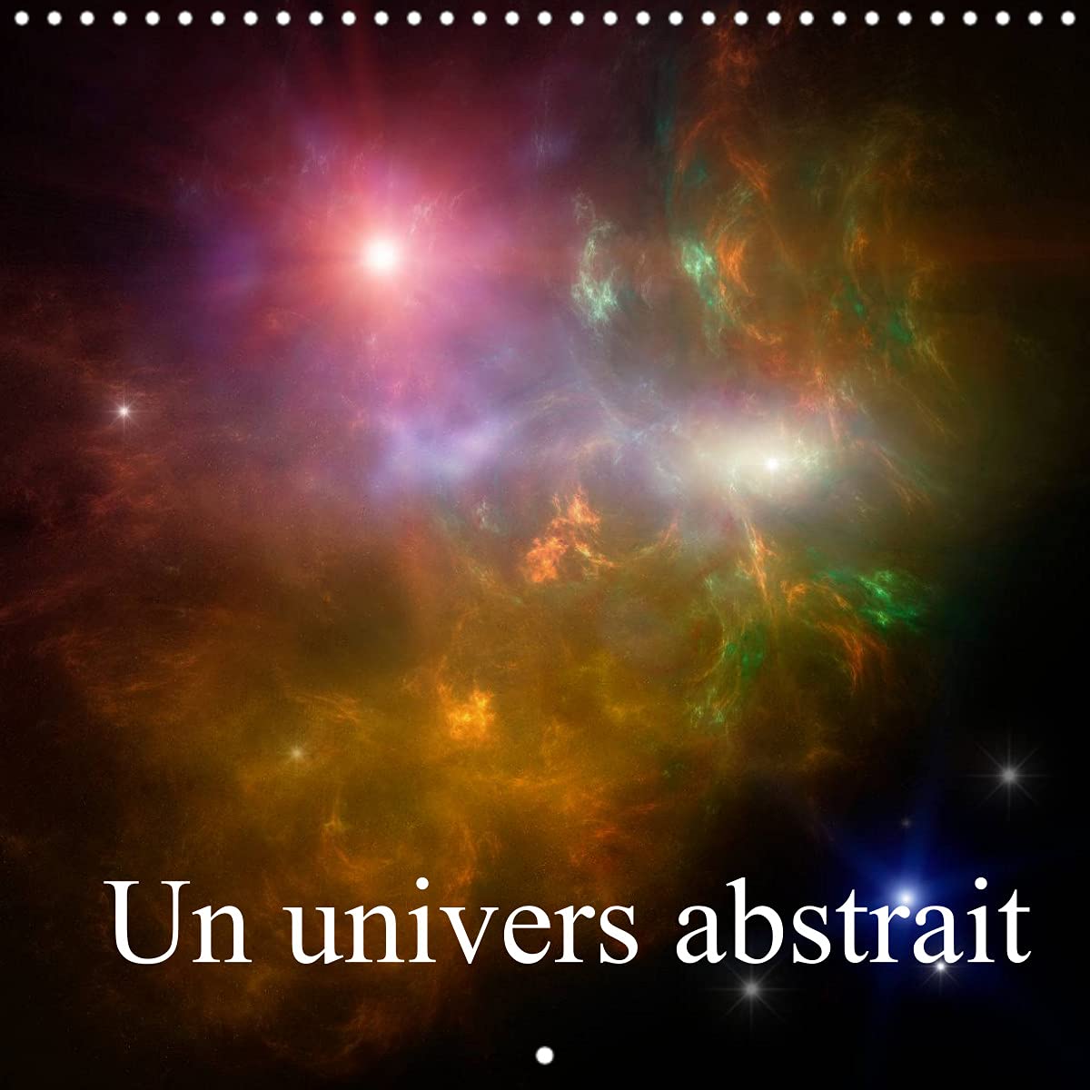 Un univers abstrait (Calendrier mural 2022 300 × 300 mm Square): L'art abstrait et l'espace (Calendrier mensuel, 14 Pages ) Film, Art & Culture