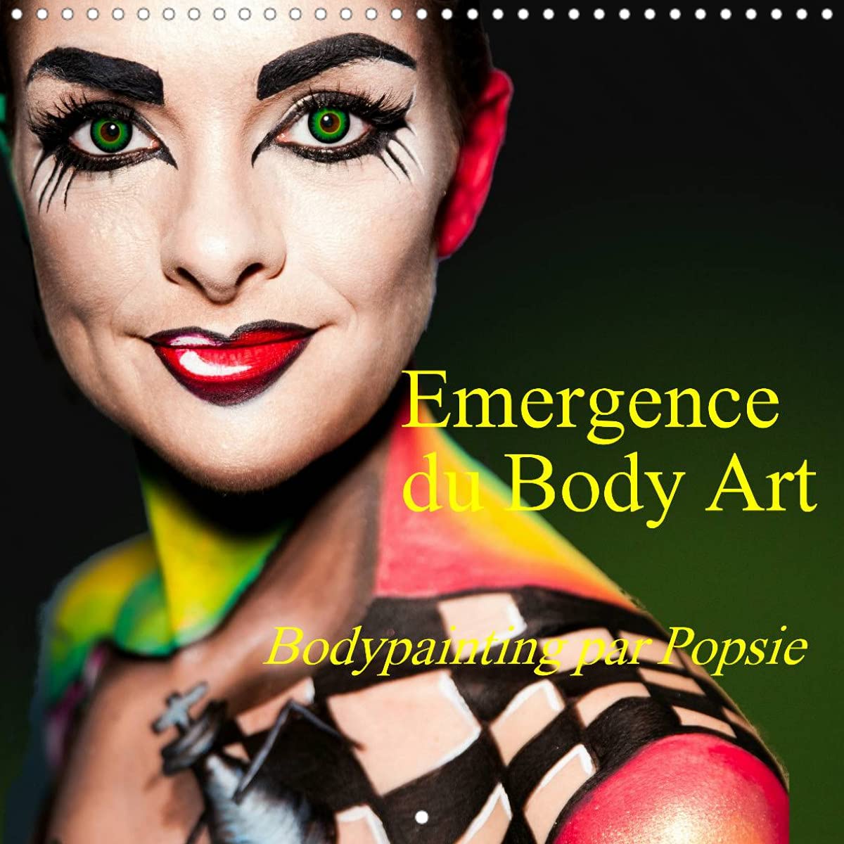 Emergence du Body Art (Calendrier mural 2022 300 × 300 mm Square): Bodypainting par Popsie (Calendrier mensuel, 14 Pages ) Film, Art & Culture