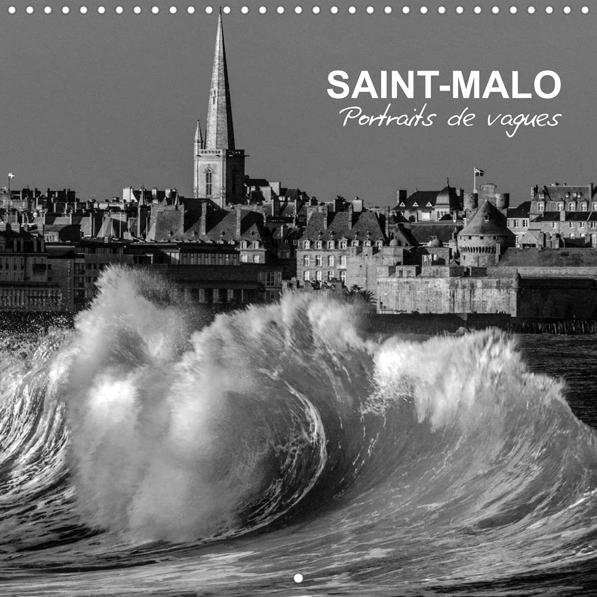 Saint-Malo Portraits de vagues (Calendrier mural 2022 300 × 300 mm Square): Les grandes marées du pays de Saint-Malo (Calendrier mensuel, 14 Pages ) Leisure, Home & Garden