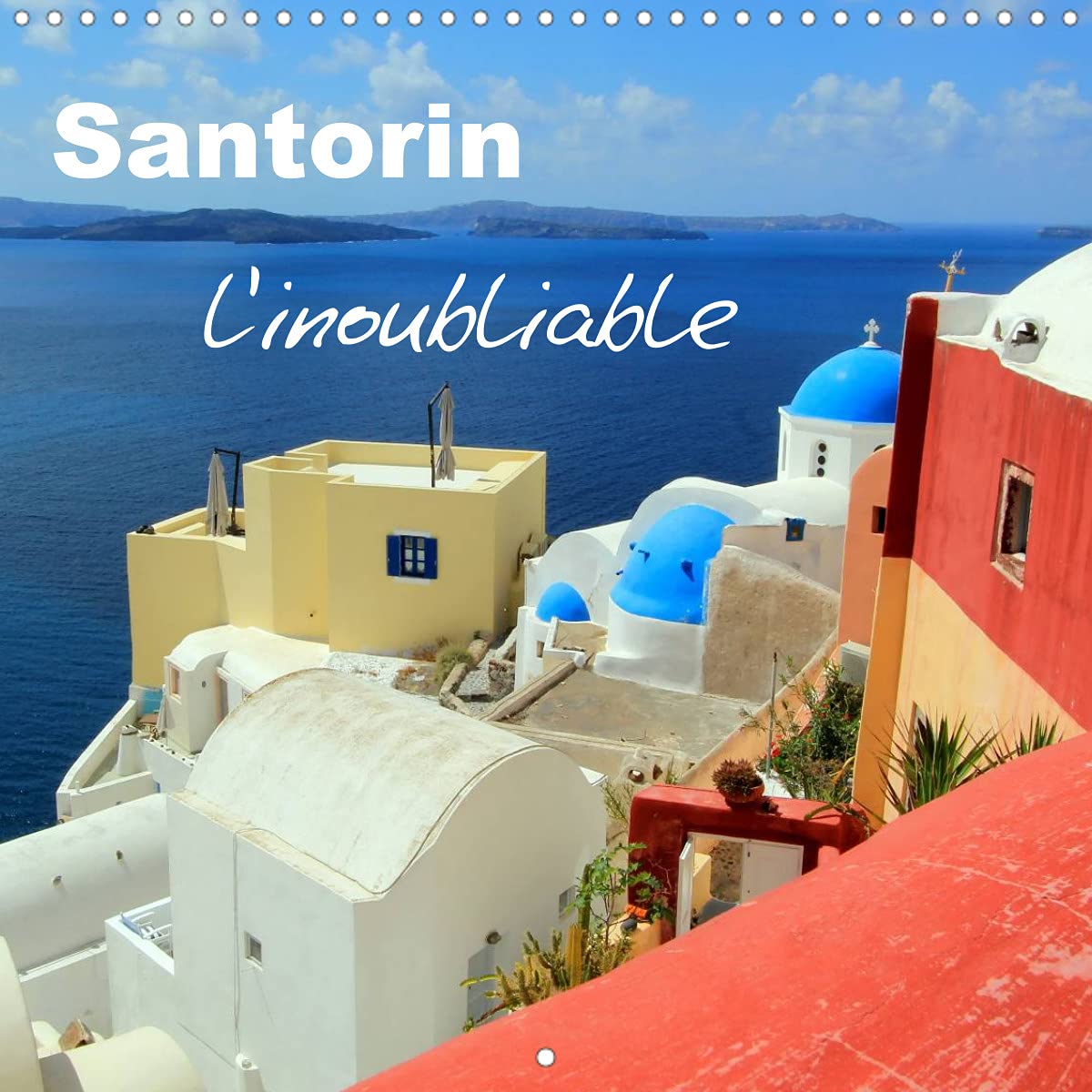 Santorin, l'inoubliable (Calendrier mural 2022 300 × 300 mm Square): Celui qui a eu la chance d'aller à Santorin une fois dans sa vie n'oubliera ... couleurs ! (Calendrier mensuel, 14 Pages ) Leisure, Home & Garden