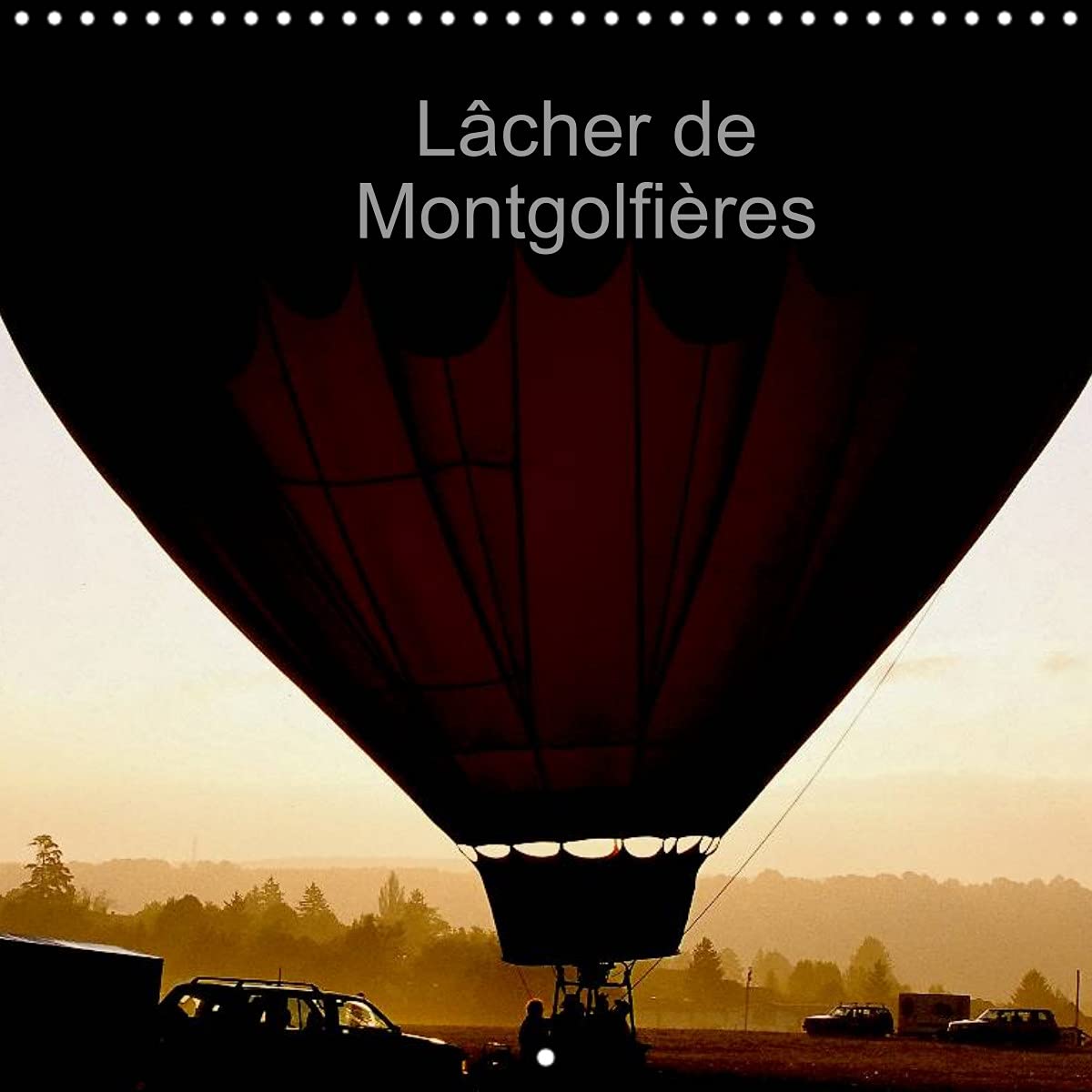 Lâcher de Montgolfières (Calendrier mural 2022 300 × 300 mm Square): Laissez-vous gagner par l'audace. Offrez-vous le ciel, avec les montgolfières, le ... permanent. (Calendrier mensuel, 14 Pages ) Leisure, Home & Garden