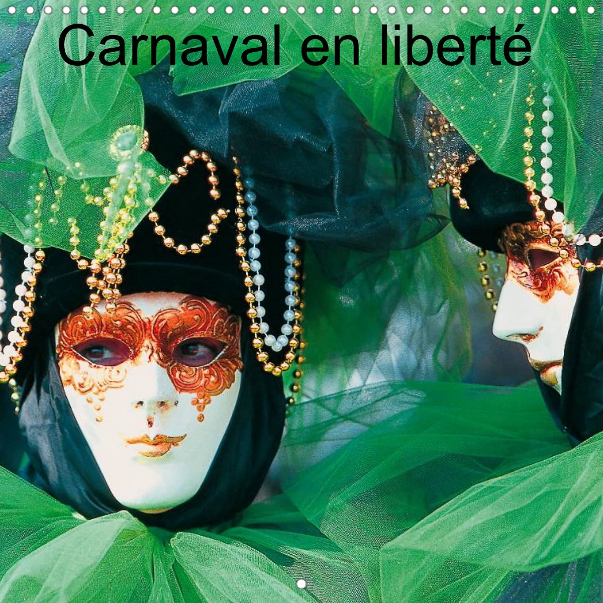 Carnaval en liberté (Calendrier mural 2022 300 × 300 mm Square): Les grands carnavals du monde, magiques et endiablés (Calendrier mensuel, 14 Pages ) Film, Art & Culture
