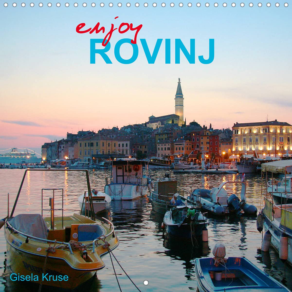 Enjoy Rovinj (Wall Calendar 2022 300 × 300 mm Square): An invitation to discover Rovinj (Monthly calendar, 14 pages ) Film, Art & Culture