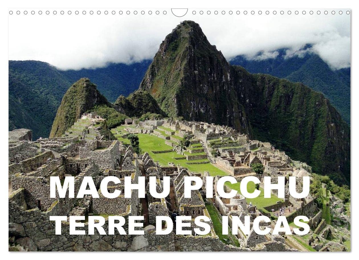 Machu Picchu - Terre des Incas (Calendrier mural 2023 DIN A3 horizontal): Une attraction archéologique des Andes péruviennes (Calendrier mensuel, 14 Pages ) book