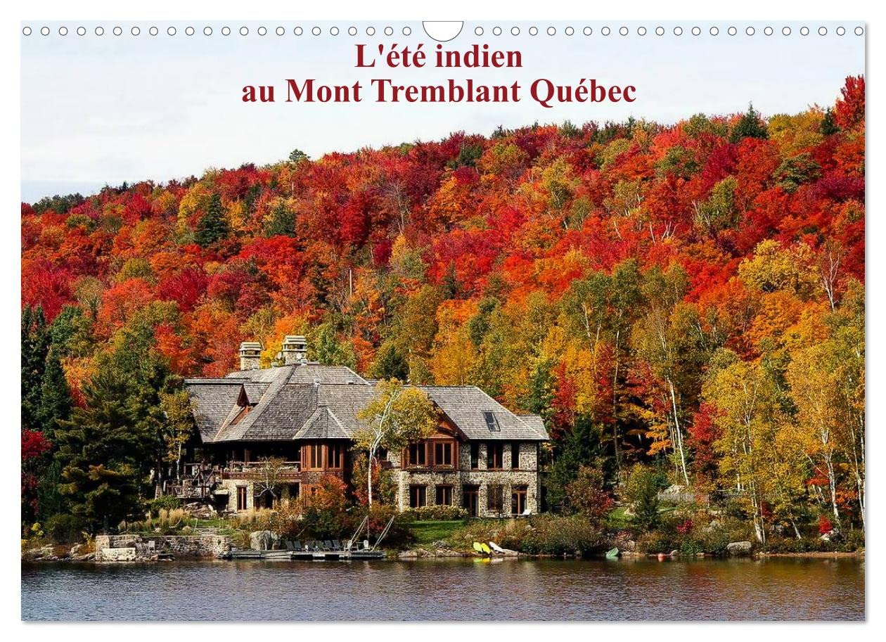 L'été Indien au Mont Tremblant, Québec (Calendrier mural 2023 DIN A3 horizontal): Forêts flamboyantes d'automne au Québec Canada (Calendrier mensuel, 14 Pages ) book