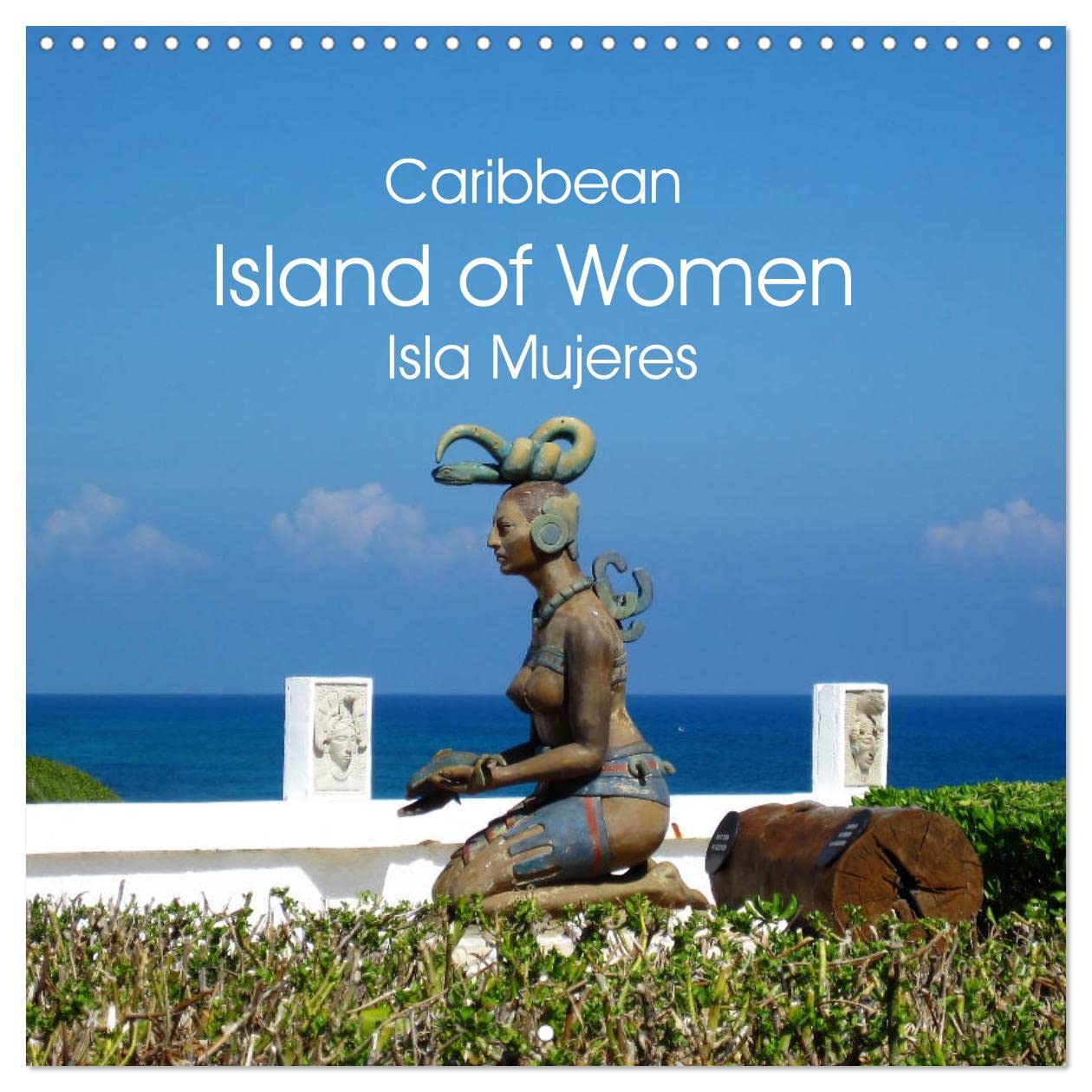 Caribbean Island of Women - Isla Mujeres (Wall Calendar 2023 300 × 300 mm Square): Isla Mujeres in Mexico, the Caribbean Island of Women (Monthly calendar, 14 pages ) Leisure, Home & Garden