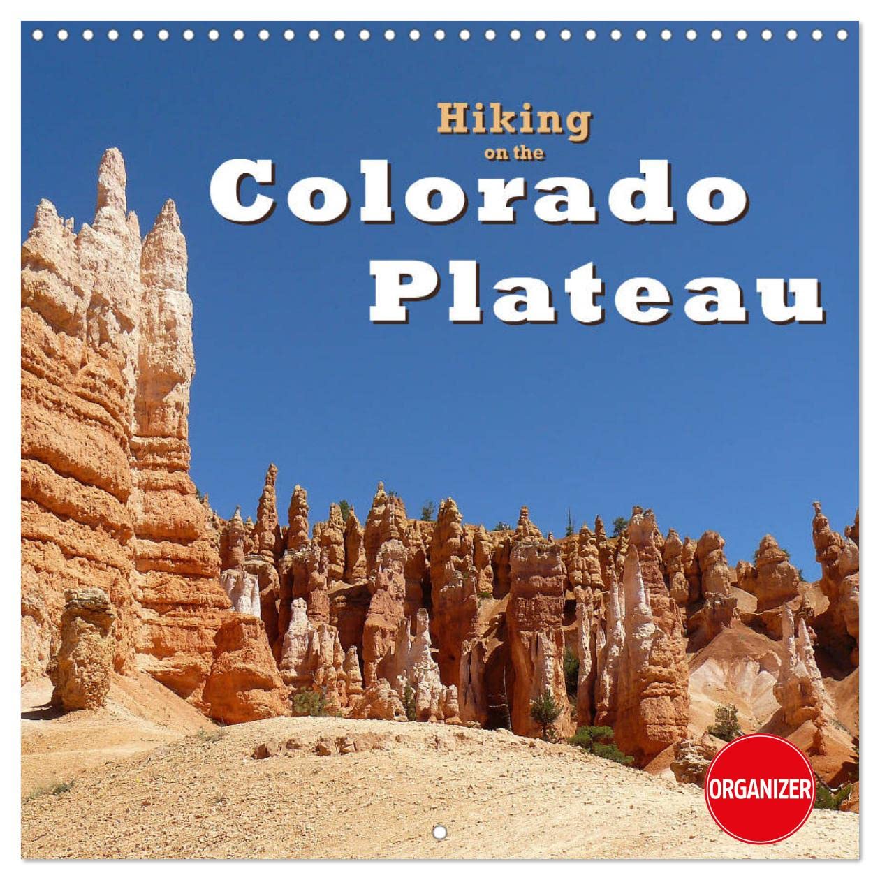 Hiking on the Colorado Plateau (Wall Calendar 2023 300 × 300 mm Square): On foot, on horseback and by car through the National Parks of Arizona and Utah (Monthly calendar, 14 pages ) Leisure, Home & Garden