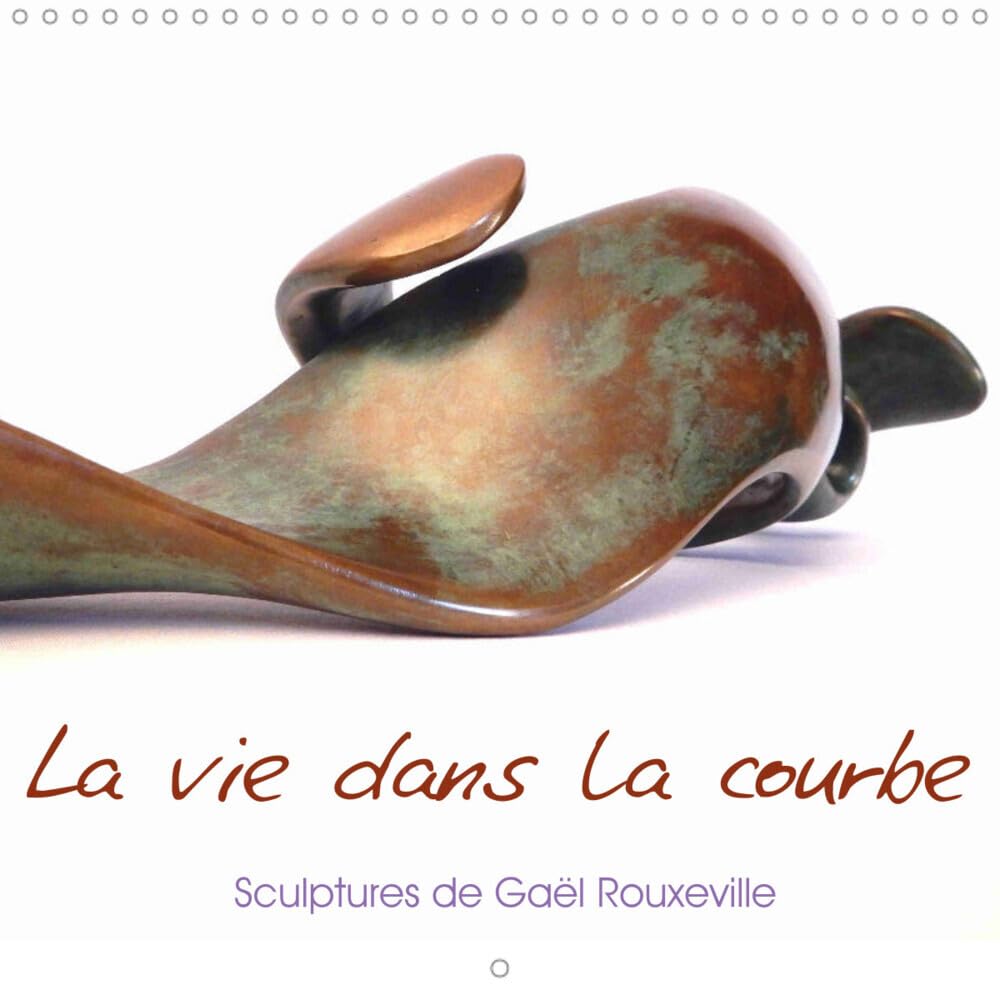 La vie dans la Courbe (Calendrier mural 2023 300 × 300 mm Square): Photos de sculptures de Gael Rouxeville (Calendrier mensuel, 14 Pages ) Leisure, Home & Garden